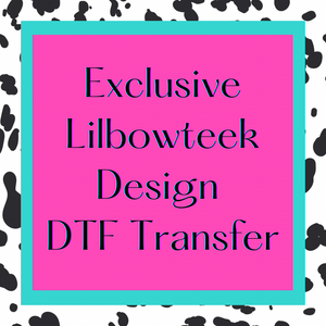 Lilbowteek Exclusive Design DTF TRANSFER