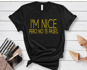 I'm Nice Pero No Te Pases High Heat Screen Print Transfer 375F