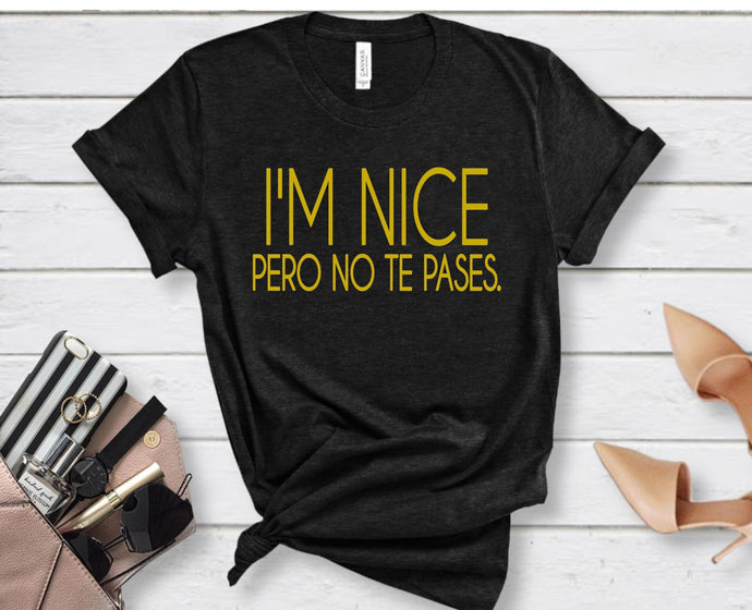 I'm Nice Pero No Te Pases High Heat Screen Print Transfer 375F