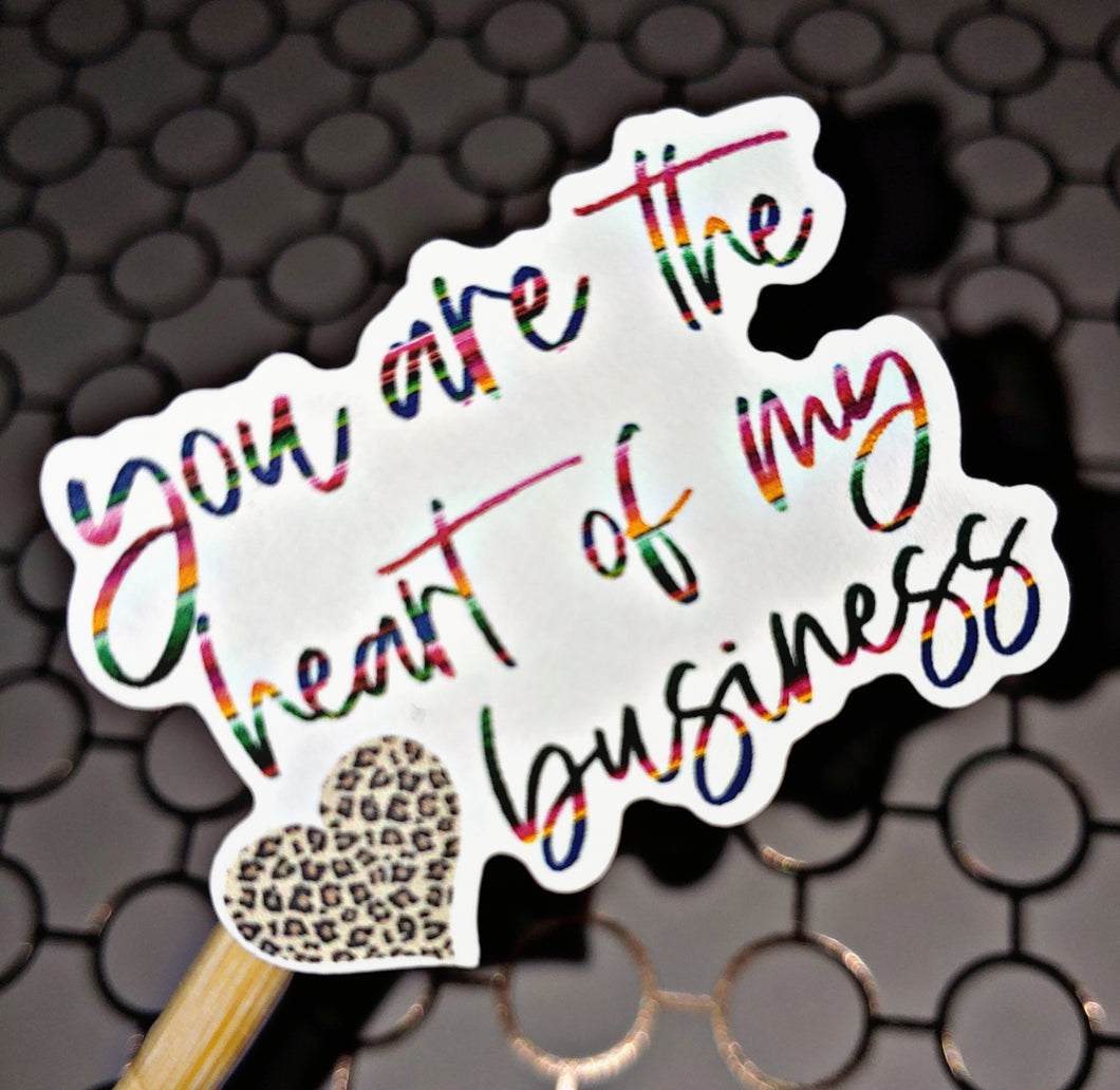 You are the Heart of my business Stickers