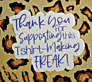 Thank you for Supporting this Tshirt-Making FREAK Stickers