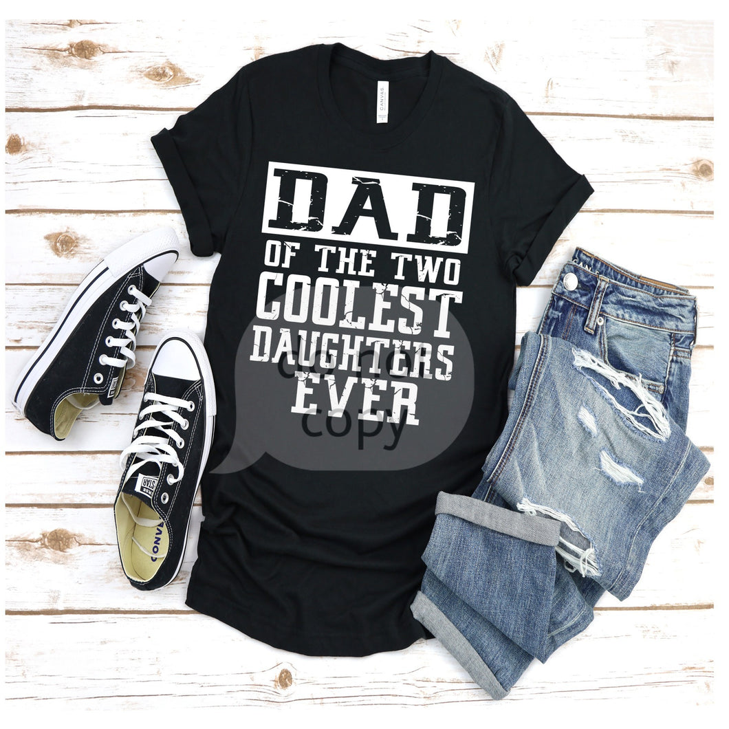 Dad of the 2 Coolest Daughters Low Heat Screen Print Transfer  325F