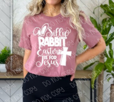 Silly rabbit Easter is for Jesus white DTF TRANSFER